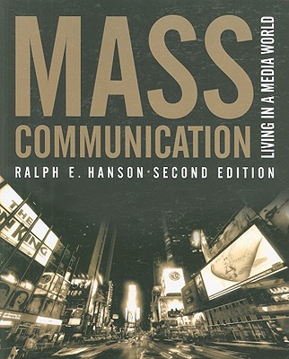 Mass Communication: Living in a Media World, 2nd Edition - Hanson, Ralph E