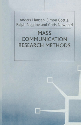 Mass Communication Research Methods - Cottle, Simon, and Hansen, Anders, and Negrine, Ralph M.