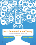 Mass Communication Theory: Foundations, Ferment, and Future