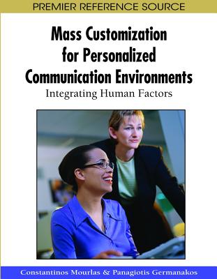 Mass Customization for Personalized Communication Environments: Integrating Human Factors - Mourlas, Constantinos (Editor), and Germanakos, Panagiotis (Editor)