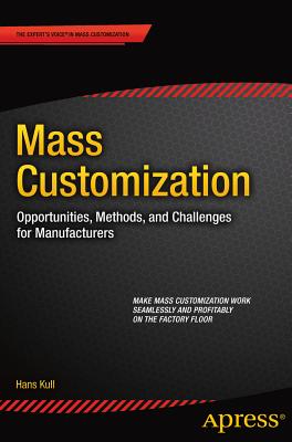 Mass Customization: Opportunities, Methods, and Challenges for Manufacturers - Kull, Hans