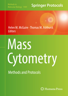 Mass Cytometry: Methods and Protocols - McGuire, Helen M (Editor), and Ashhurst, Thomas M (Editor)
