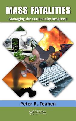 Mass Fatalities: Managing the Community Response - Teahen, Peter R
