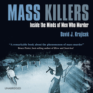 Mass Killers: Inside the Minds of Men Who Murder