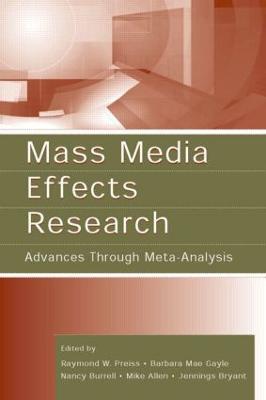 Mass Media Effects Research: Advances Through Meta-Analysis - Preiss, Raymond W (Editor), and Gayle, Barbara Mae (Editor), and Burrell, Nancy (Editor)