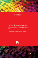 Mass Spectrometry - Applications and Recent Advances: Applications and Recent Advances
