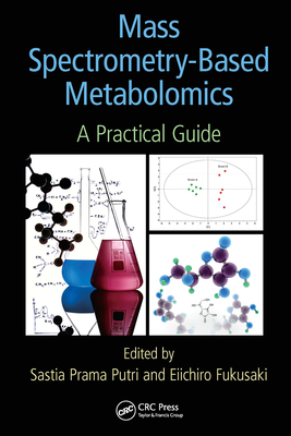 Mass Spectrometry-Based Metabolomics: A Practical Guide - Putri, Sastia Prama (Editor), and Fukusaki, Eiichiro (Editor)