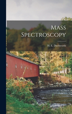 Mass Spectroscopy - Duckworth, H E (Henry Edmison) 1915- (Creator)