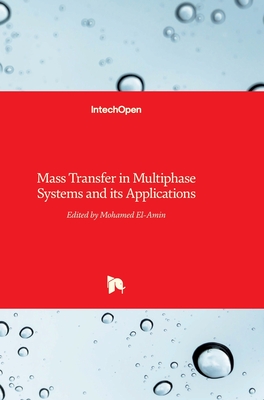 Mass Transfer in Multiphase Systems and its Applications - El-Amin, Mohamed (Editor)
