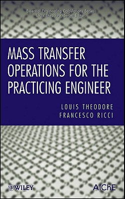 Mass Transfer Operations for the Practicing Engineer - Theodore, Louis, and Ricci, Francesco