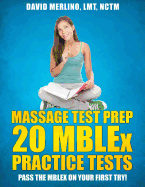 Massage Test Prep - 20 Mblex Practice Tests: Pass the Mblex on Your First Try!