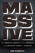 Massive: The Missing Particle That Sparked the Greatest Hunt in Science