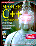 Master C++ for Windows: Let the PC Teach You Object-Oriented Programming, with Disk