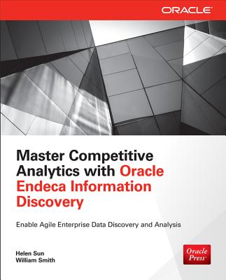 Master Competitive Analytics with Oracle Endeca Information Discovery - Sun, Helen, and Smith, William