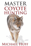 Master Coyote Hunting