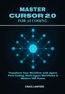 Master Cursor 2.0 for AI Coding: Transform Your Workflow with Agent-First Coding, Multi-Agent Workflows & Modern IDE Power