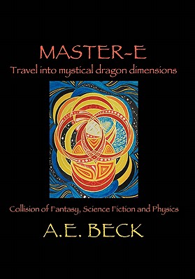 Master-E: Travel into Mystical Dragon Dimensions - Beck, A E