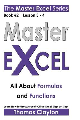 Master Excel: All About Formulas and Functions - Clayton, Thomas