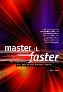 Master It Faster: How to Learn Faster, Make Good Decisions and Think Creatively