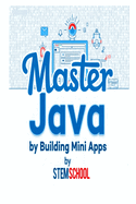Master Java by Building Mini-Apps: Learn Java the Practical Way with Real Projects