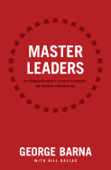 Master Leaders: Revealing Conversations with 30 Leadership Greats