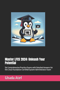 Master LFCS 2024: Unleash Your Potential: Six Comprehensive Practice Exams with Detailed Answers for the Linux Foundation Certified System Administrator Exam