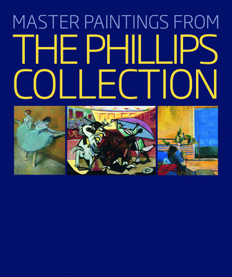Master Paintings from the Phillips Collection - Rathbone, Eliza E, and Frank, Susan Behrends, and Hughes, Robert (Contributions by)