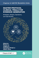 Master Protocol Clinical Trials for Evidence Generation: Strategies, Designs, Operations, and Case Studies