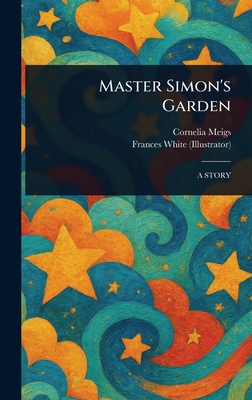 Master Simon's Garden - Meigs, Cornelia, and White, Frances
