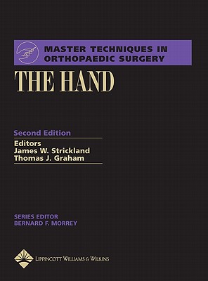Master Techniques in Orthopaedic Surgery: The Hand - Strickland, James W. (Editor), and Graham, Thomas J. (Editor)