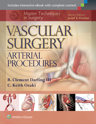 Master Techniques in Surgery: Vascular Surgery: Arterial Procedures - Darling, R. Clement, III, and Ozaki, C. Keith