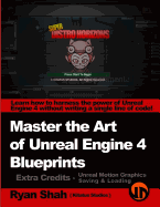 Master the Art of Unreal Engine 4 - Blueprints - Extra Credits (Saving & Loading + Unreal Motion Graphics!): Multiple Mini-Projects to Boost Your Unreal Engine 4 Knowledge!