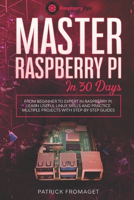 Master your Raspberry Pi in 30 days: A step-by-step guide for beginners on Raspberry Pi - Fromaget, Patrick