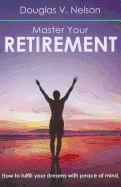 Master Your Retirement: How to Fulfill Your Dreams with Peace of Mind