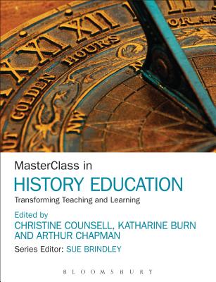 MasterClass in History Education: Transforming Teaching and Learning - Counsell, Christine (Editor), and Burn, Katharine (Editor), and Chapman, Arthur (Editor)