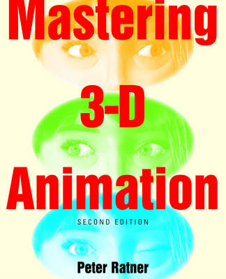 Mastering 3D Animation - Ratner, Peter, and Soros, George, and Soros, Paul