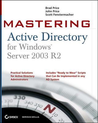 Mastering Active Directory for Windows Server 2003 R2 - Price, Brad, and Fenstermacher, Scott, and Price, John