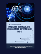 Mastering advanced java programming question bank vol-1: 1000 conceptual questions for students and professionals