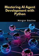 Mastering AI Agent Development with Python