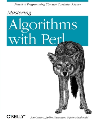 Mastering Algorithms with Perl - Hietaniemi, Jarkko, and MacDonald, John, and Orwant, Jon, Ph.D.