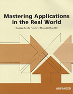 Mastering Applications in the Real World: Advanced: Discipline-Specific Projects for Microsoft Office 2007