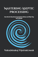 Mastering Aseptic Processing: How Sterile Manufacturing Systems Behave and Why They Fail Quietly