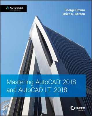 Mastering AutoCAD 2018 and AutoCAD LT 2018 - Omura, George, and Benton, Brian C.