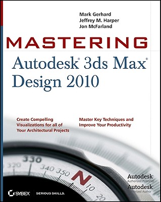 Mastering Autodesk 3ds Max Design 2010 - Gerhard, Mark, and Harper, Jeffrey, and McFarland, Jon