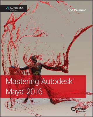 Mastering Autodesk Maya 2016: Autodesk Official Press - Palamar, Todd