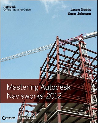 Mastering Autodesk Navisworks - Dodds, Jason, and Johnson, Scott