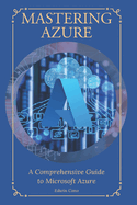 Mastering Azure: A Comprehensive Guide to Microsoft Azure