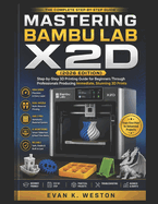 Mastering Bambu Lab X2d (2026 Edition): Step-by-Step 3D Printing Guide for Beginners Through Professionals Producing Immediate, Stunning 3D Prints