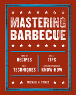 Mastering Barbecue: Tons of Recipes, Hot Tips, Neat Techniques, and Indispensable Know How [a Cookbook]