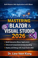 Mastering Blazer with Visual Studio 2026: Build Interactive Web Apps with C#, Razor Components, WebAssembly, Server, and .NET 10